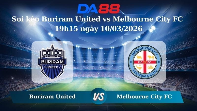 DA88 Nhận định soi kèo Buriram United vs Melbourne City FC 19h15 ngày 10/03/2026 – AFC Champions League Elite