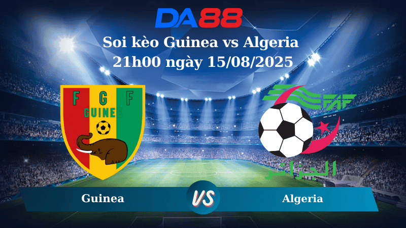DA88 Nhận định soi kèo Guinea vs Algeria 21h00 ngày 15/08/2025 - CHAN Cup