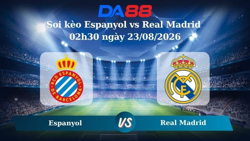 DA88 Nhận định soi kèo Espanyol vs Real Madrid 02h30 ngày 23/08/2026 - La Liga