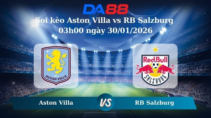 DA88 Nhận định soi kèo Aston Villa vs RB Salzburg 03h00 ngày 30/01/2026 – Europa League