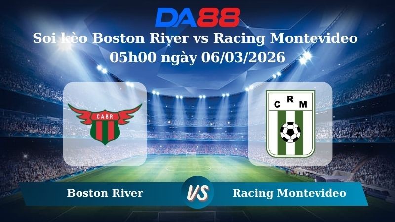 DA88 Nhận định soi kèo Boston River vs Racing Montevideo 05h00 ngày 06/03/2026 – Vòng loại Copa Sudamericana