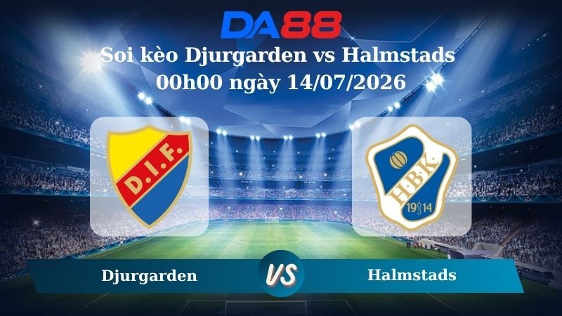 DA88 Nhận định soi kèo Djurgarden vs Halmstads 00h00 ngày 14/07/2026 – VĐQG Thuỵ Điển