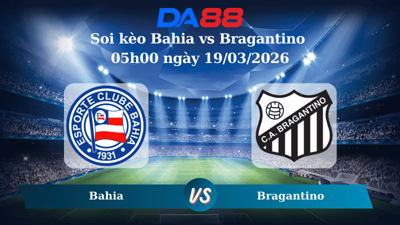 DA88 Nhận định soi kèo Bahia vs Bragantino 05h00 ngày 19/03/2026 – VĐQG Brazil