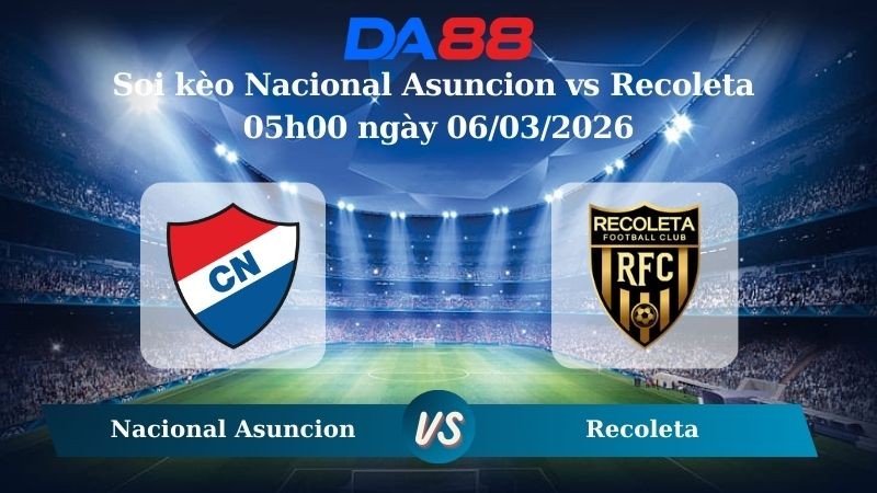 DA88 Nhận định soi kèo Nacional Asuncion vs Recoleta 05h00 ngày 06/03/2026 – Vòng loại Copa Sudamericana