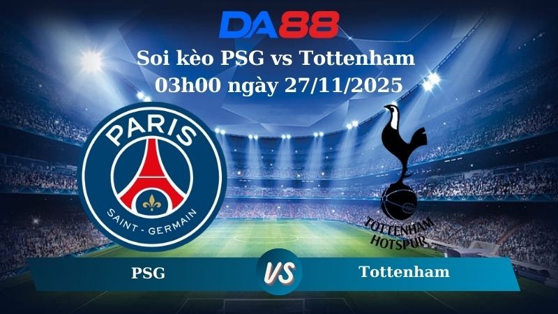 DA88 Nhận định soi kèo PSG vs Tottenham 03h00 ngày 27/11/2025 – Champions League