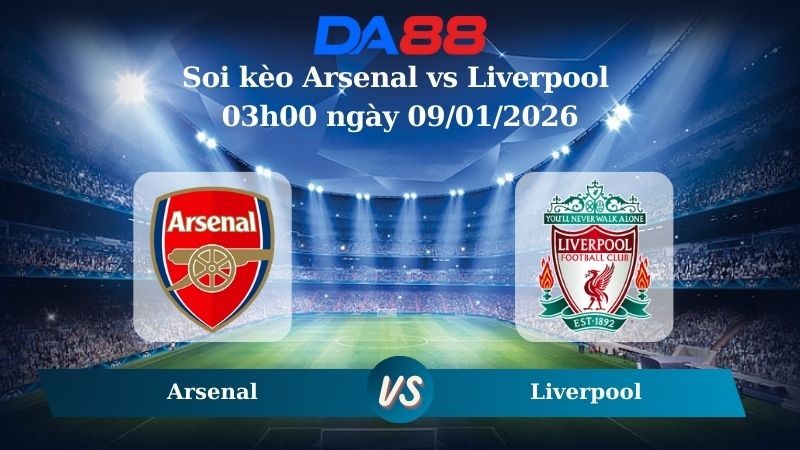 DA88 Nhận định soi kèo Arsenal vs Liverpool 03h00 ngày 09/01/2026 – Ngoại hạng Anh