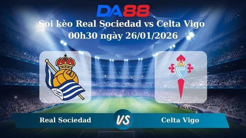 DA88 Nhận định soi kèo Real Sociedad vs Celta Vigo 00h30 ngày 26/01/2026 – La Liga