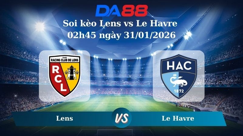 DA88 Nhận định soi kèo Lens vs Le Havre 02h45 ngày 31/01/2026 – Ligue 1
