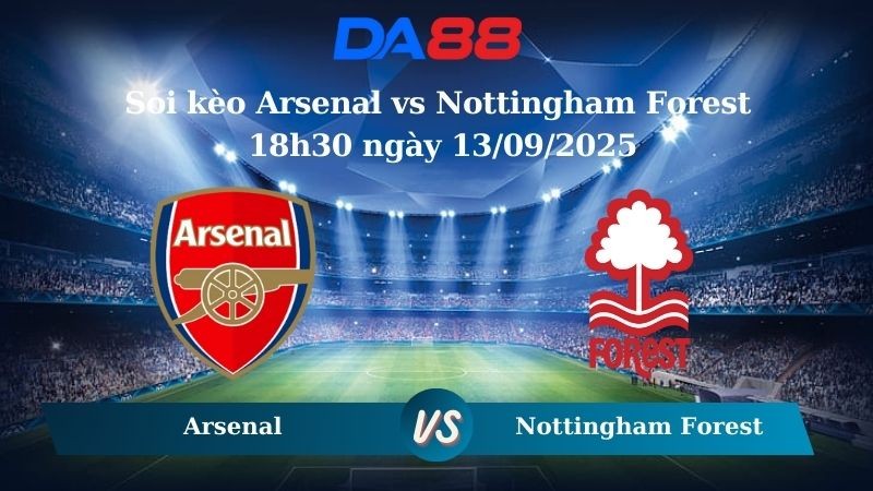 DA88 Nhận định soi kèo Arsenal vs Nottingham Forest 18h30 ngày 13/09/2025 – Ngoại hạng Anh