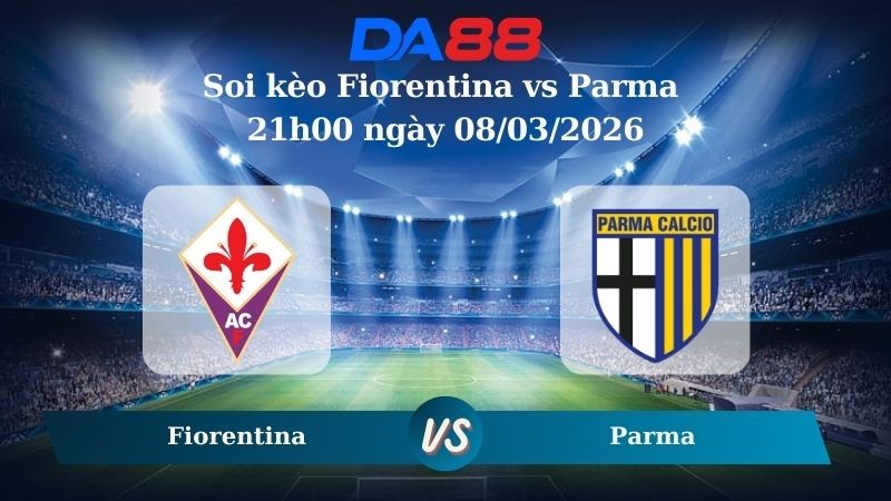 DA88 Nhận định soi kèo Fiorentina vs Parma 21h00 ngày 08/03/2026 – Serie A