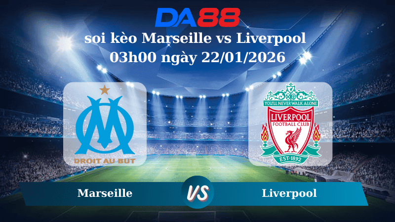 DA88 Nhận định soi kèo Marseille vs Liverpool 03h00 ngày 22/01/2026 – Champions League