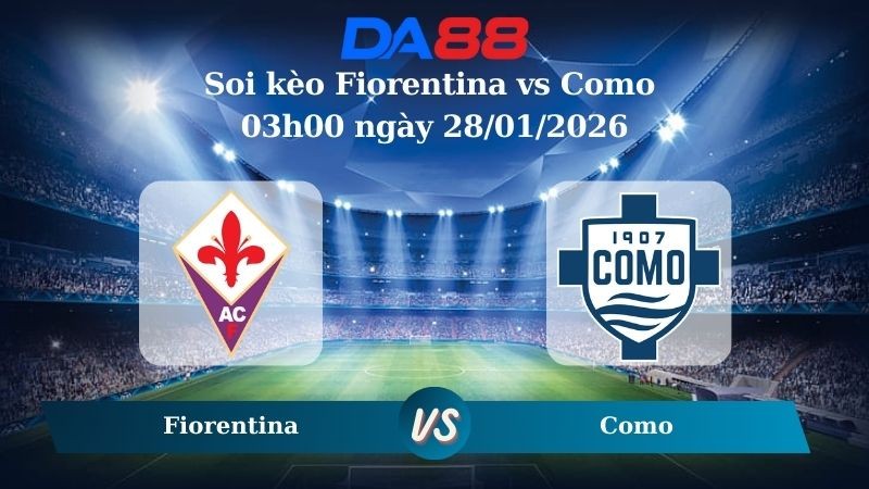 DA88 Nhận định soi kèo Fiorentina vs Como 03h00 ngày 28/01/2026 – Coppa Italia