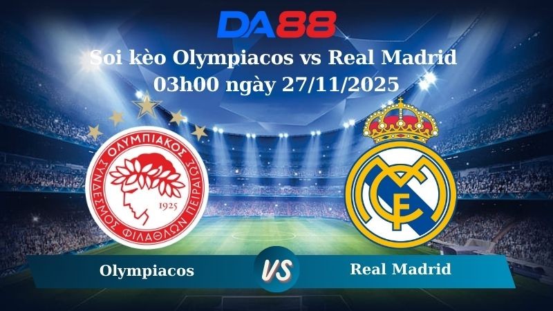 DA88 Nhận định soi kèo Olympiacos vs Real Madrid 03h00 ngày 27/11/2025 – Champions League