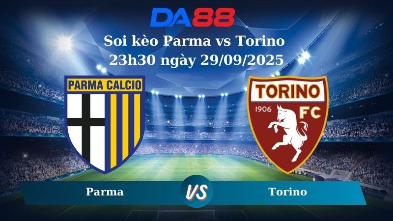 DA88 Nhận định soi kèo Parma vs Torino 23h30 ngày 29/09/2025 - Serie A