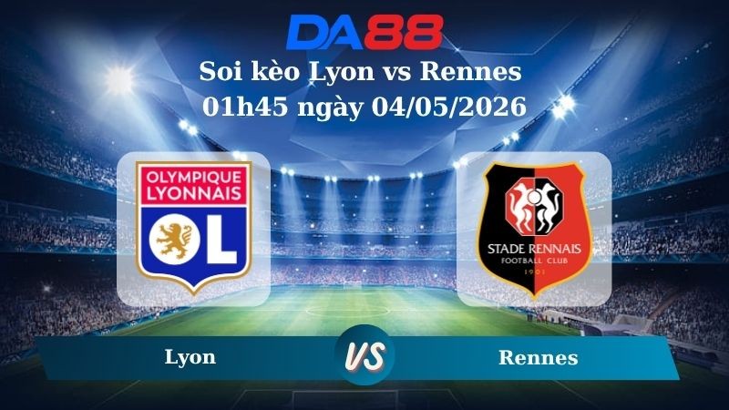 DA88 Nhận định soi kèo Lyon vs Rennes 01h45 ngày 04/05/2026 – Ligue 1