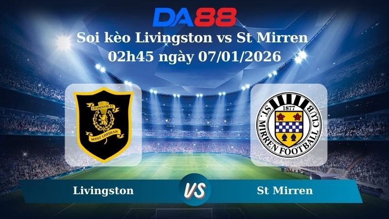 DA88 Nhận định soi kèo Livingston vs St Mirren 02h45 ngày 07/01/2026 – VĐQG Scotland