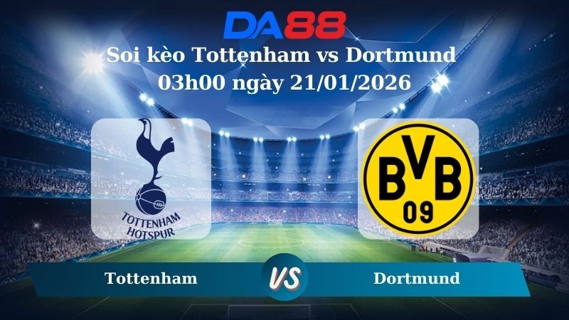 DA88 Nhận định soi kèo Tottenham vs Dortmund 03h00 ngày 21/01/2026 – Champions League