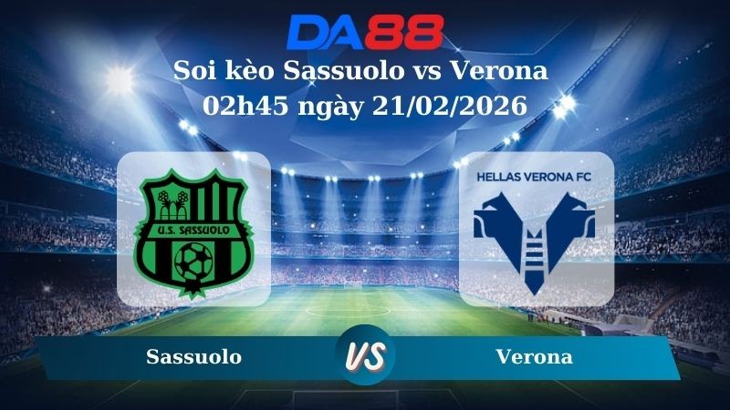 DA88 Nhận định soi kèo Sassuolo vs Verona 02h45 ngày 21/02/2026 – Serie A