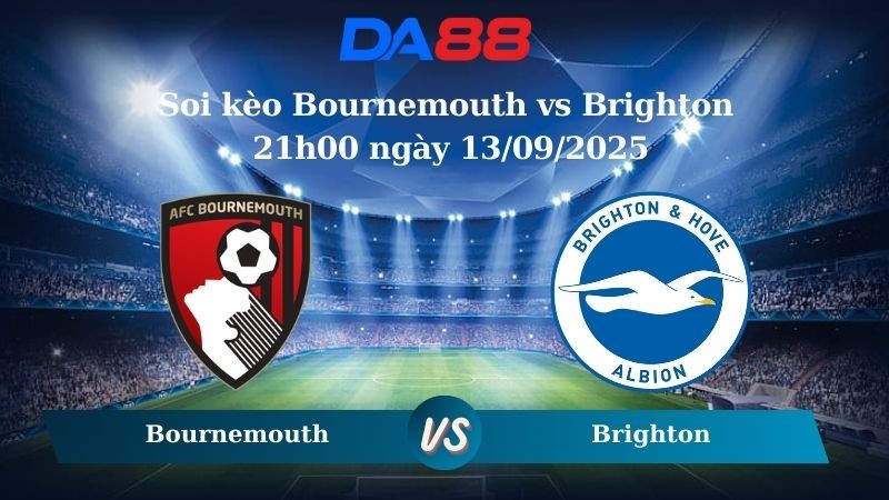 DA88 Nhận định soi kèo Bournemouth vs Brighton 21h00 ngày 13/09/2025 – Ngoại Hạng Anh