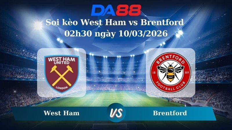 DA88 Nhận định soi kèo West Ham vs Brentford 02h30 ngày 10/03/2026 – FA Cúp