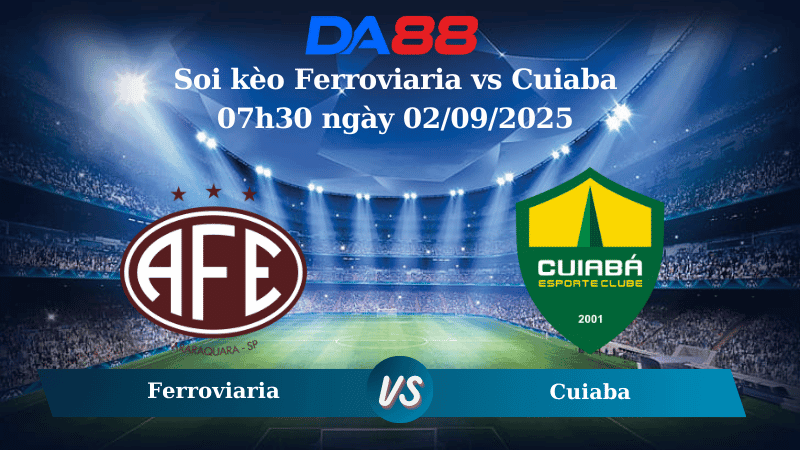 DA88 Nhận định soi kèo Ferroviaria vs Cuiaba 07h30 ngày 02/09/2025 - Hạng 2 Brazil