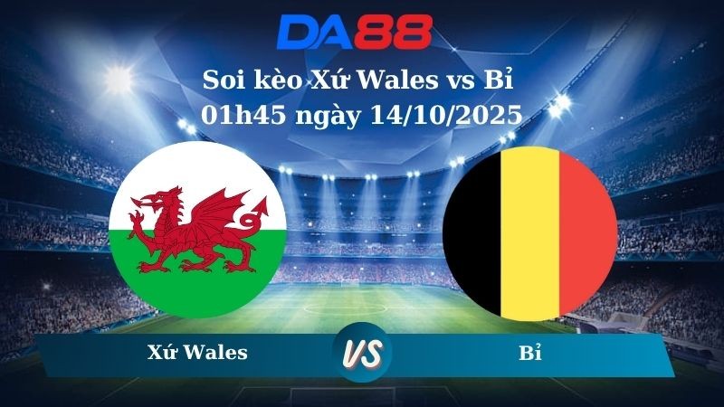 DA88 Nhận định soi kèo Xứ Wales vs Bỉ 01h45 ngày 14/10/2025 - Vòng loại World Cup 2026