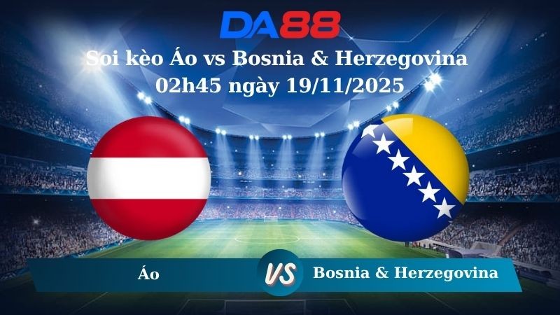 DA88 Nhận định soi kèo Áo vs Bosnia & Herzegovina 02h45 ngày 19/11/2025 – Vòng loại World Cup 2026
