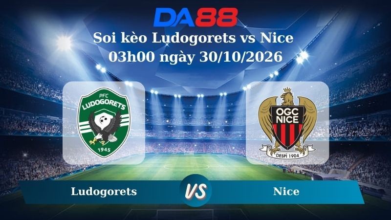 DA88 Nhận định soi kèo Ludogorets vs Nice 03h00 ngày 30/10/2026 – Europa League