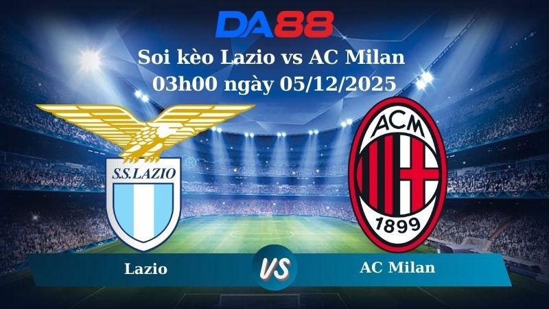 DA88 Nhận định soi kèo Lazio vs AC Milan 03h00 ngày 05/12/2025 – Coppa Italia