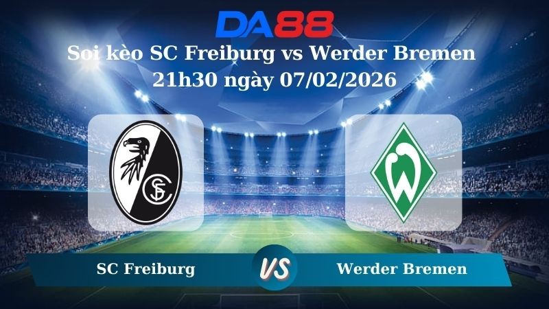 DA88 Nhận định soi kèo SC Freiburg vs Werder Bremen 21h30 ngày 07/02/2026 – Bundesliga